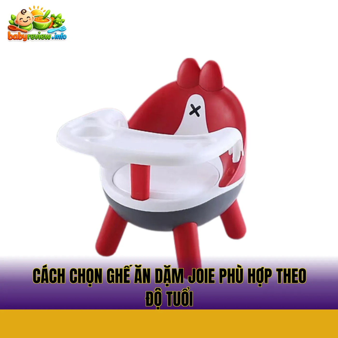 cách chọn ghế ăn dặm joie phù hợp theo độ tuổi