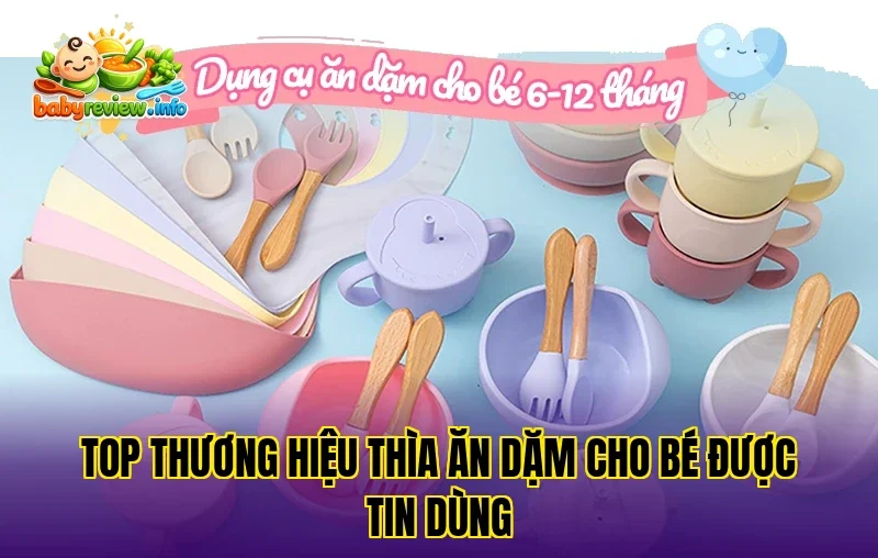 Top thương hiệu thìa ăn dặm cho bé được tin dùng