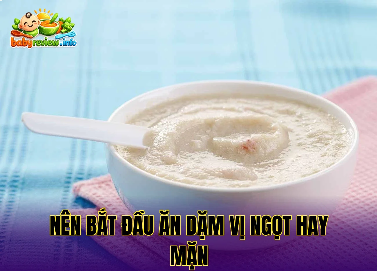 nên bắt đầu ăn dặm vị ngọt hay mặn