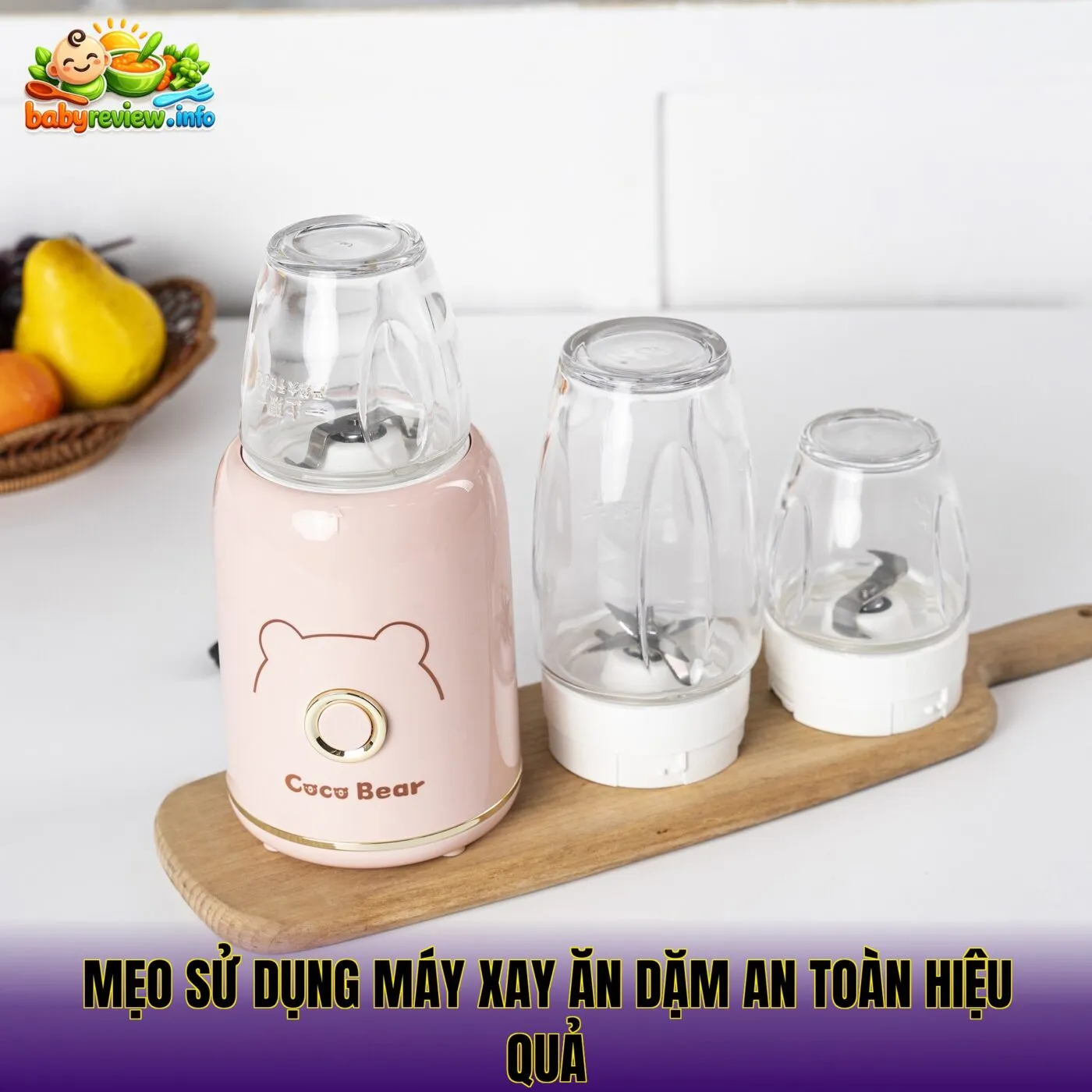 Mẹo sử dụng máy xay ăn dặm an toàn hiệu quả