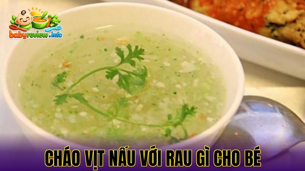 Cháo vịt nấu với rau gì cho bé