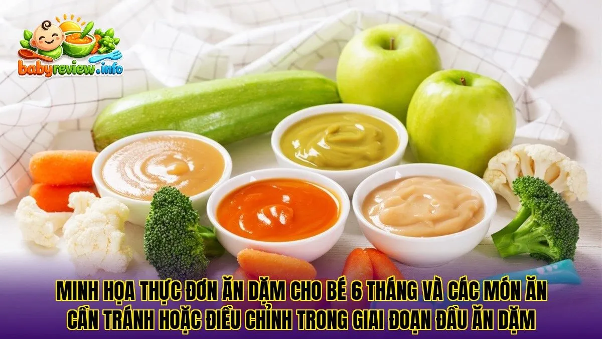 Minh họa thực đơn ăn dặm cho bé 6 tháng và các món ăn cần tránh hoặc điều chỉnh trong giai đoạn đầu ăn dặm