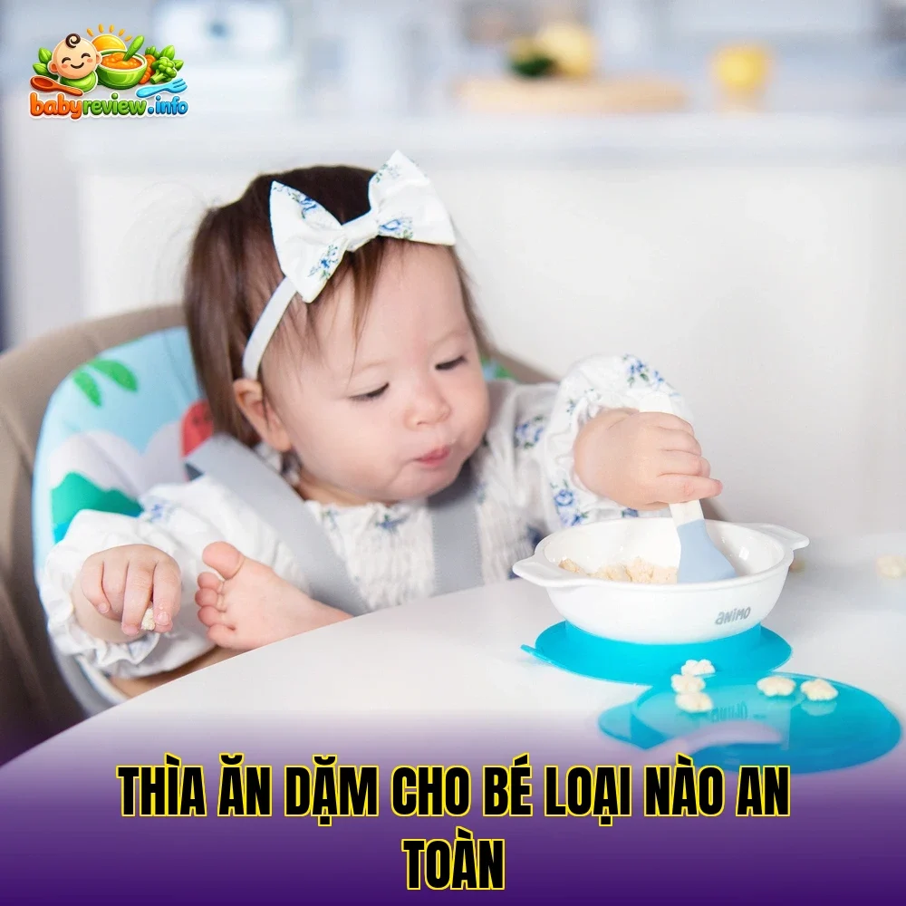 Thìa ăn dặm cho bé loại nào an toàn