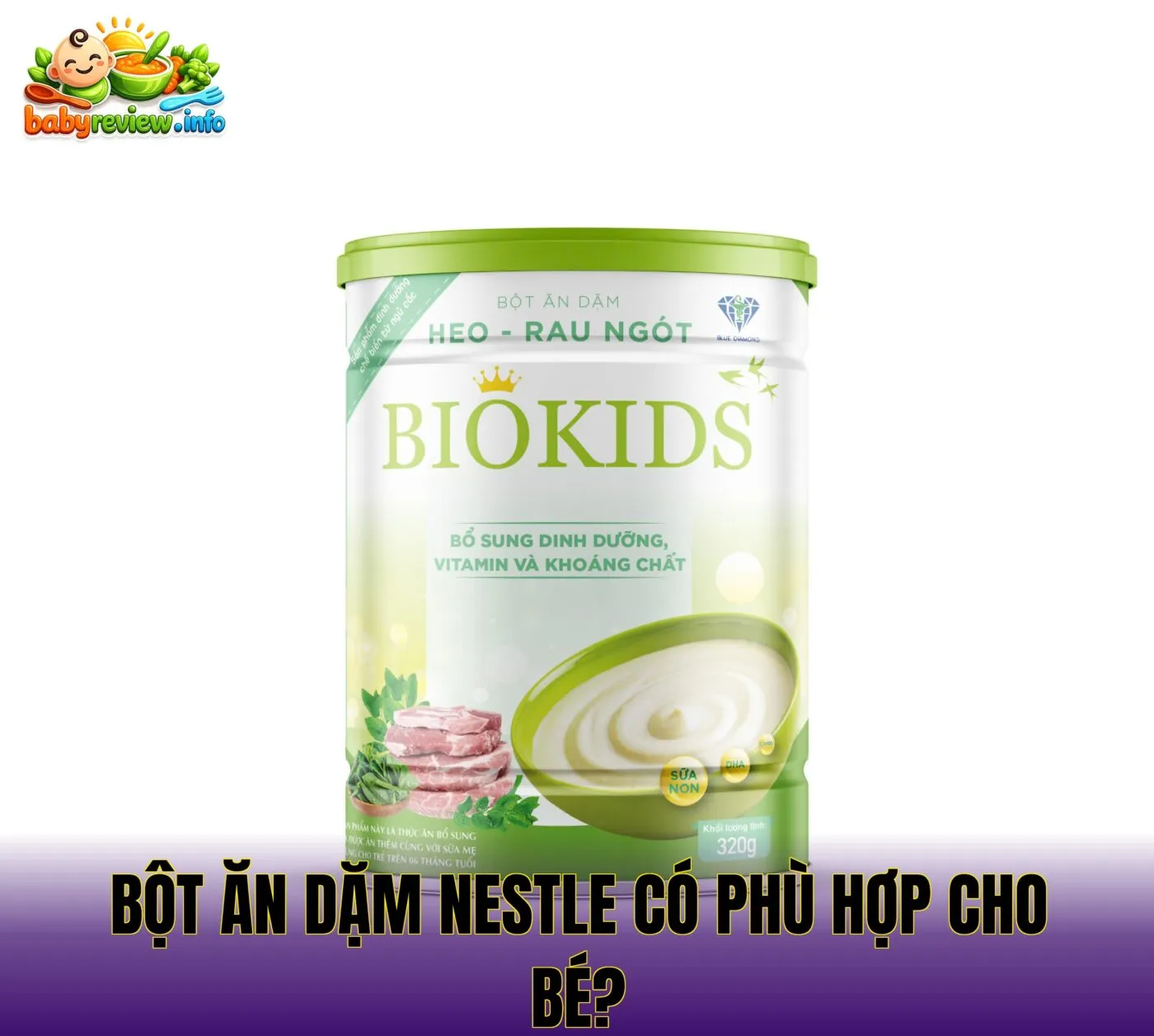 Bột Ăn Dặm Nestle: Hướng Dẫn Chọn Loại Phù Hợp Cho Bé