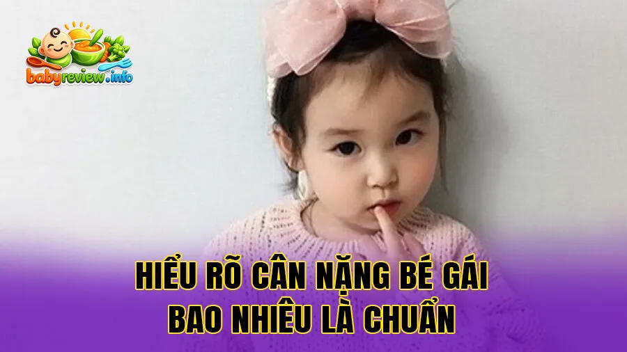 Tầm quan trọng của việc hiểu rõ cân nặng bé gái bao nhiêu là chuẩn
