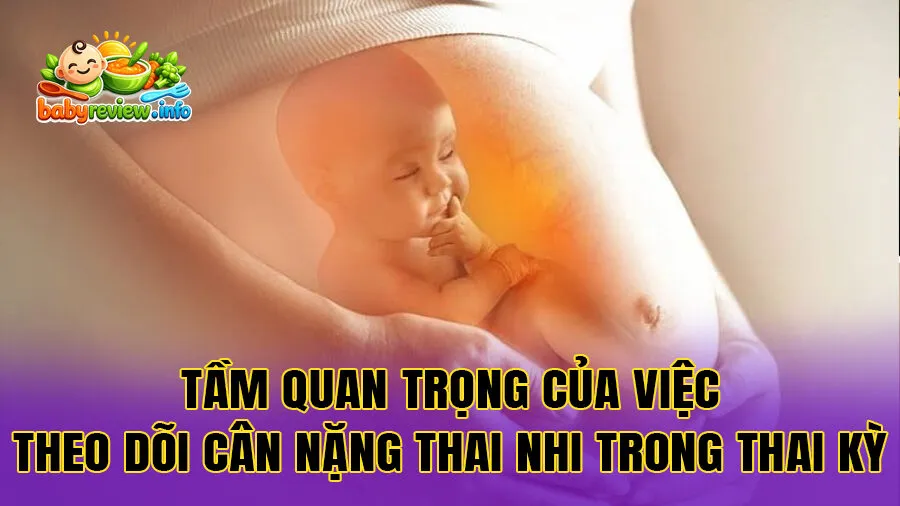 Tầm quan trọng của việc theo dõi cân nặng thai nhi trong thai kỳ