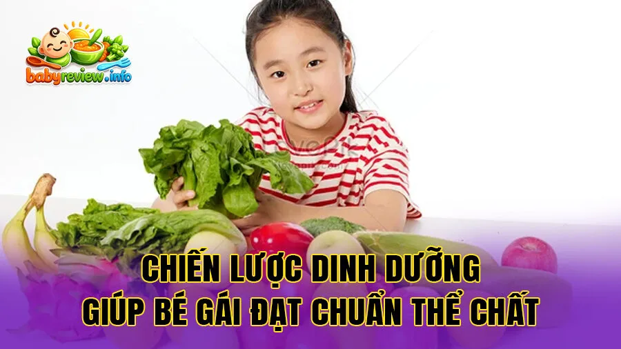 Chiến lược dinh dưỡng giúp bé gái đạt chuẩn thể chất