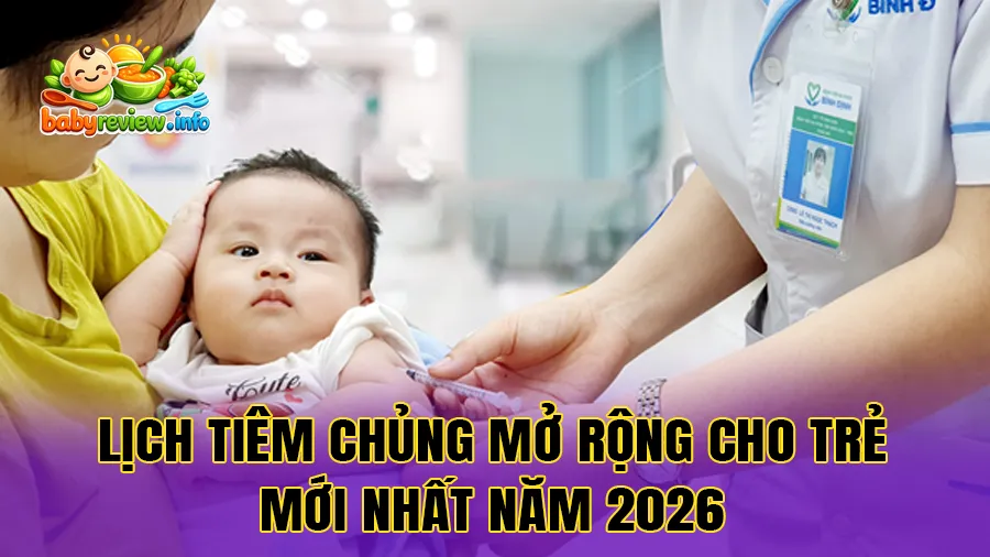 Lịch tiêm chủng mở rộng cho trẻ mới nhất năm 2026