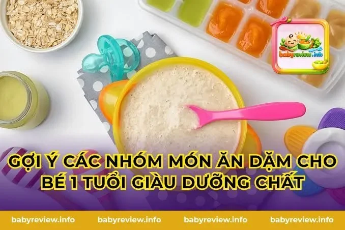 Gợi ý các nhóm món ăn dặm cho bé 1 tuổi giàu dưỡng chất